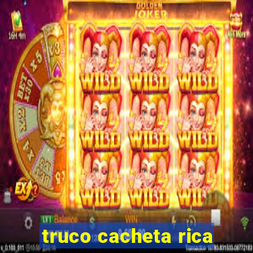 truco cacheta rica